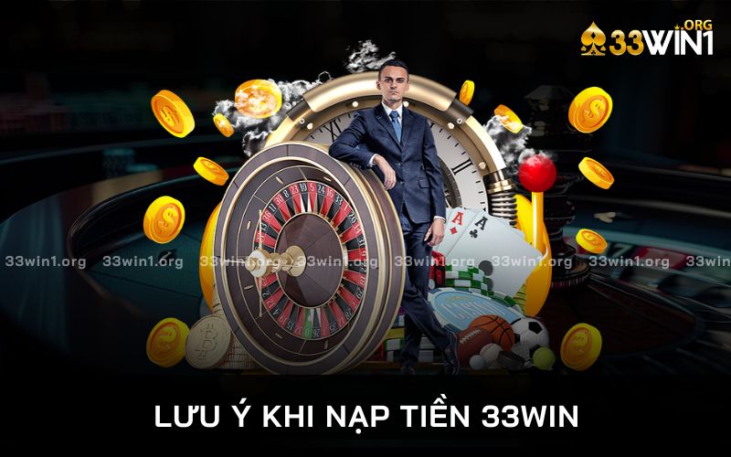 lưu ý quan trọng khi nạp tiền 33win