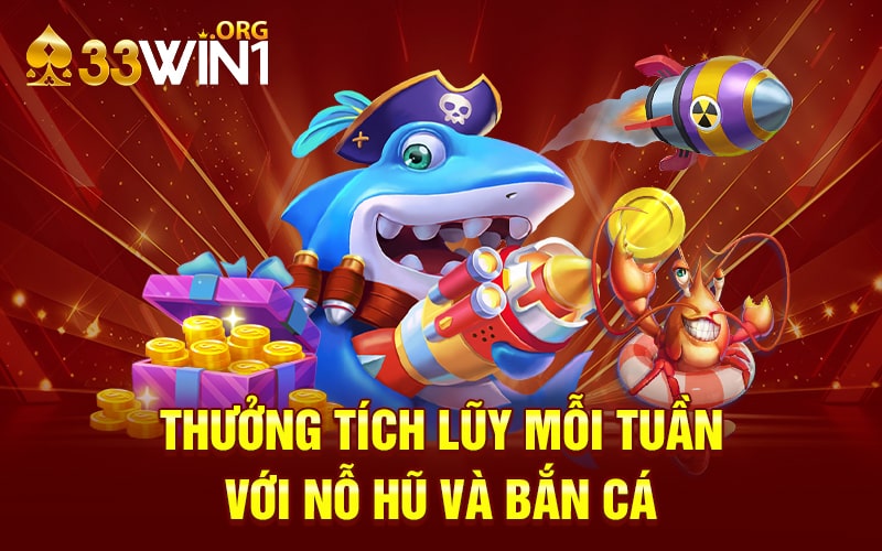 Chơi nổ hũ bắn cá nhận ngay khuyến mãi tích lũy từ 33WIN