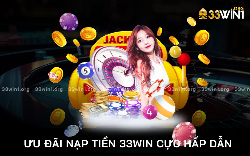 ưu đãi nạp tiền 33win